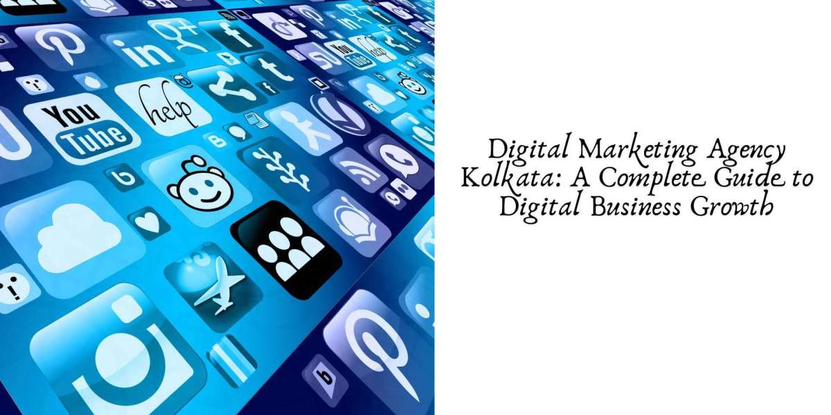 Digital Marketing Agency Kolkata: A Complete Guide to Digital Business Growth