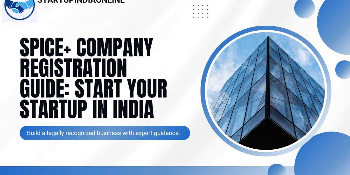 SPICe+ Registration for Startups in India: Everything You Need to Know